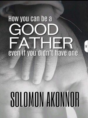 cover image of How to Be a Good Father Even If You Didn't Have One